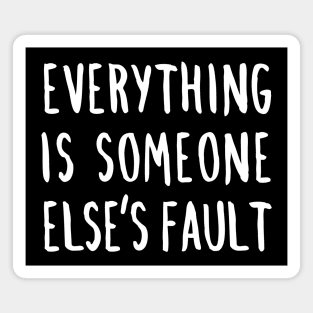 Everything is Someone Else's Fault Magnet